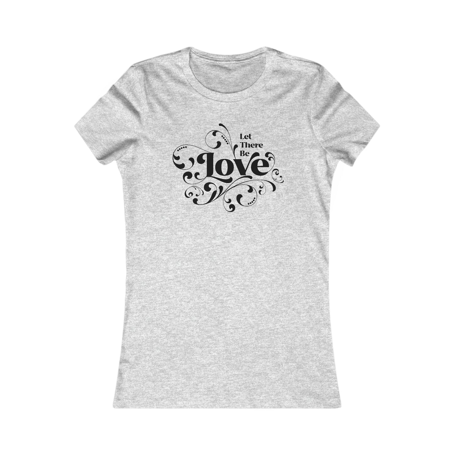 Let There Be Love Women's Favorite Tee