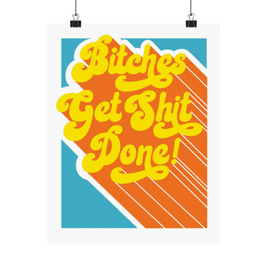 Bitches Get Shit Done! Poster