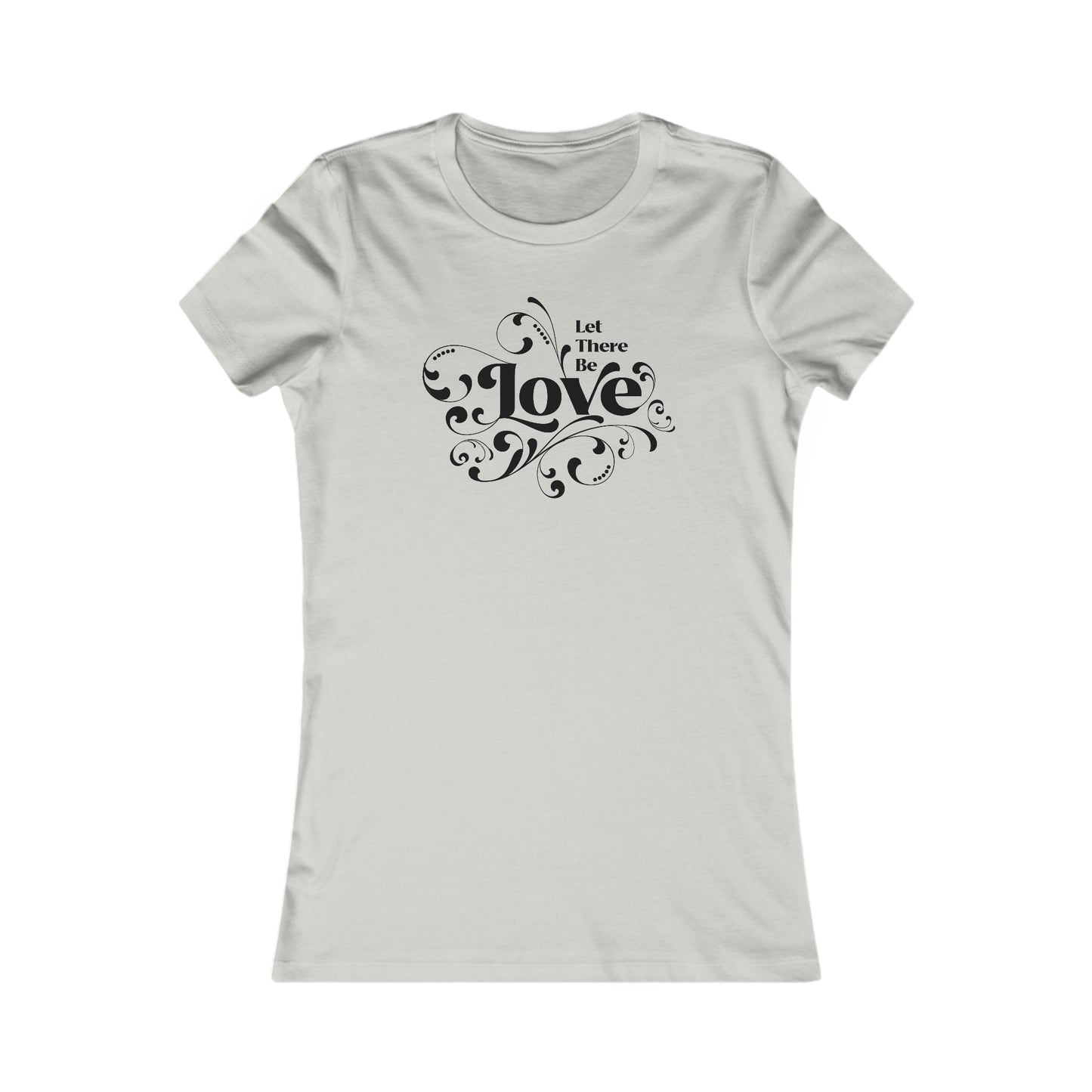 Let There Be Love Women's Favorite Tee