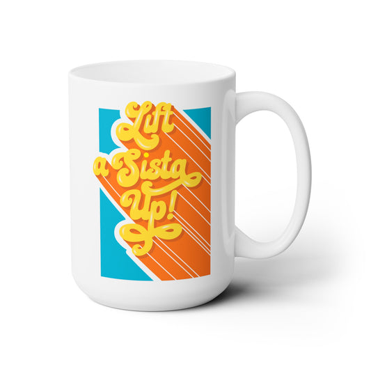 Lift a Sista Up! Ceramic Mug 15oz