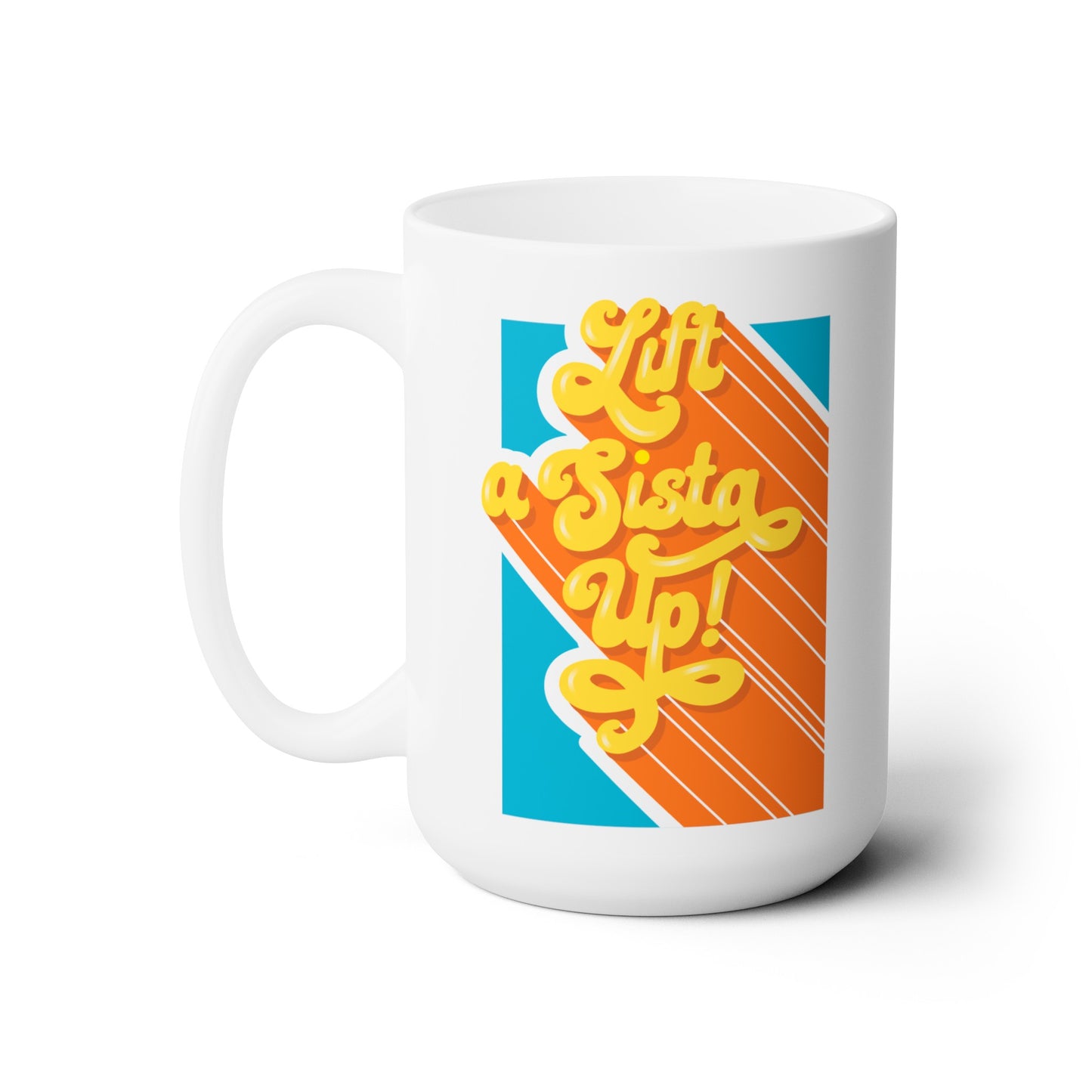 Lift a Sista Up! Ceramic Mug 15oz