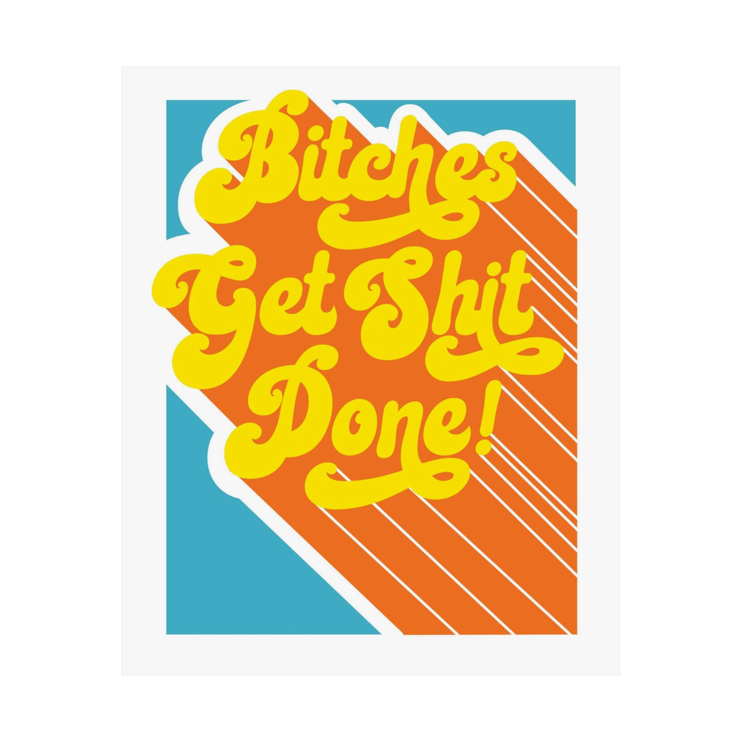 Bitches Get Shit Done! Poster