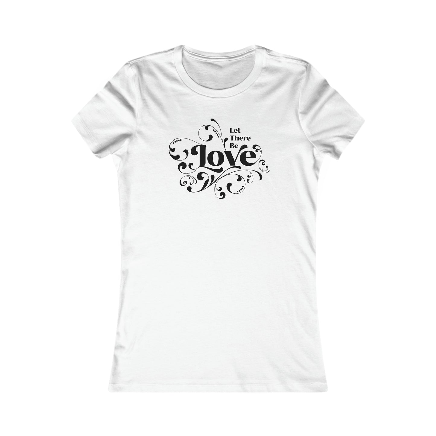 Let There Be Love Women's Favorite Tee