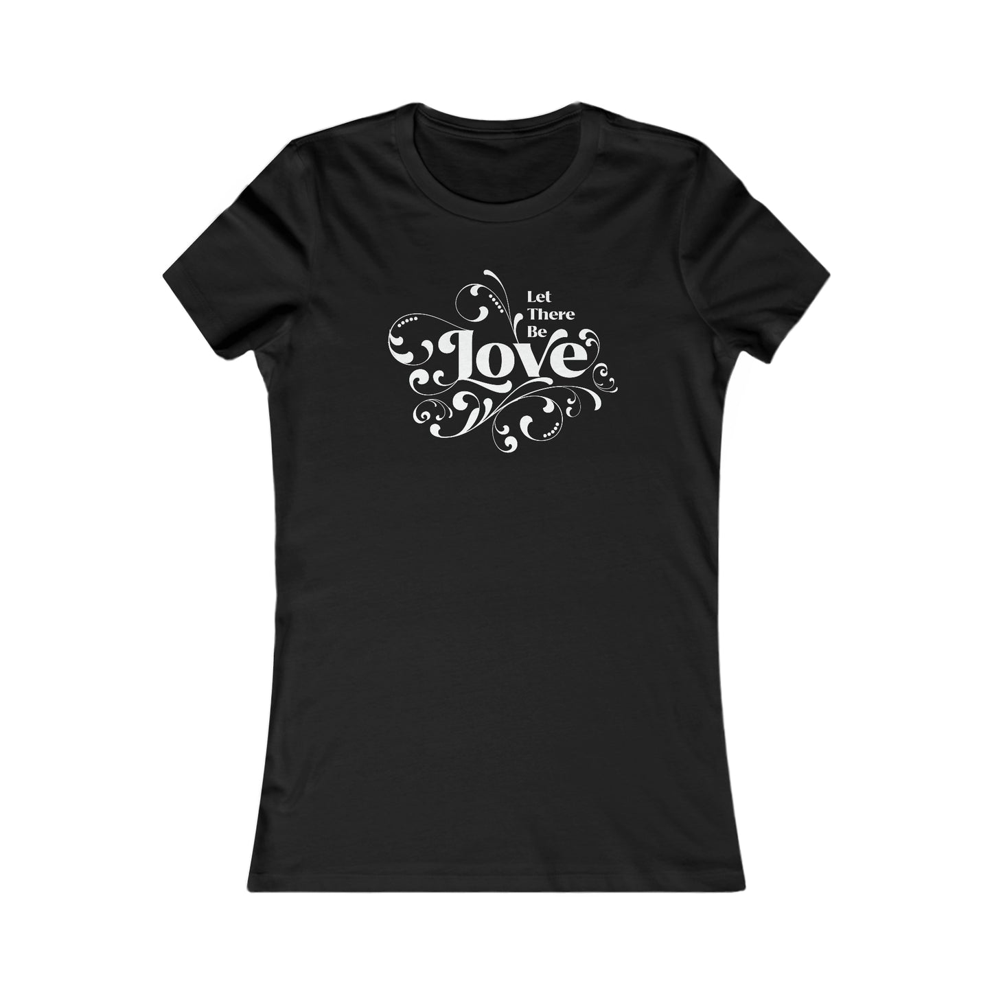 Let There Be Love Women's Favorite Tee