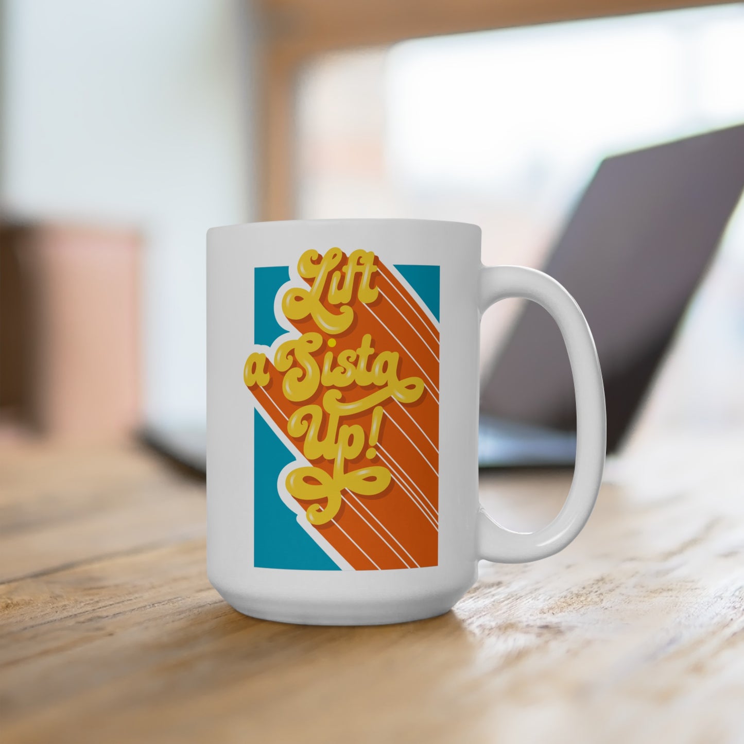 Lift a Sista Up! Ceramic Mug 15oz